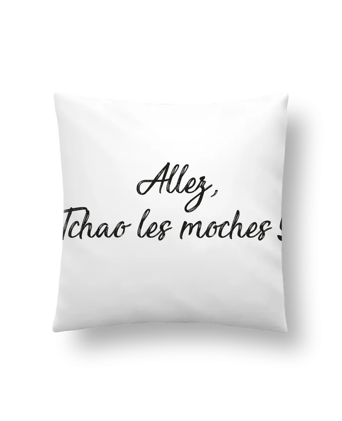 Coussin Allez tchao les moches ! par IDÉ'IN
